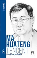 Ma Huateng i Tencent: Biografia biznesu i życia - Ma Huateng and Tencent: A Business and Life Biography