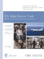 Handel obronny między Stanami Zjednoczonymi a Indiami: Możliwości pogłębienia partnerstwa - U.S.-India Defense Trade: Opportunities for Deepening the Partnership