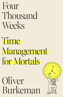 Cztery tysiące tygodni: Zarządzanie czasem dla śmiertelników - Four Thousand Weeks: Time Management for Mortals