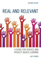 Prawdziwe i istotne: Przewodnik po nauczaniu opartym na usługach i projektach, wydanie drugie - Real and Relevant: A Guide for Service and Project-Based Learning, Second Edition