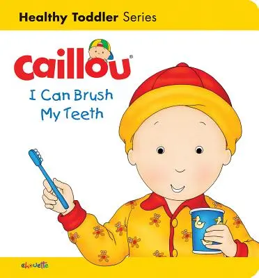 Caillou: Umiem myć zęby: Zdrowy maluch - Caillou: I Can Brush My Teeth: Healthy Toddler