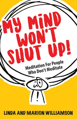 Mój umysł nie chce się zamknąć! Medytacja dla osób, które nie medytują - My Mind Won't Shut Up!: Meditation for People Who Don't Meditate