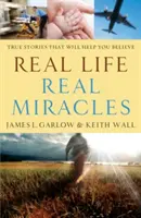 Prawdziwe życie, prawdziwe cuda: Prawdziwe historie, które pomogą ci uwierzyć - Real Life, Real Miracles: True Stories That Will Help You Believe