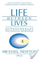 Życie między życiami: Hipnoterapia dla duchowej regresji - Life Between Lives: Hypnotherapy for Spiritual Regression