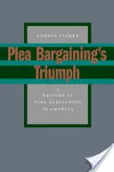 Triumf ugody sądowej: historia ugody sądowej w Ameryce - Plea Bargaining's Triumph: A History of Plea Bargaining in America