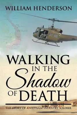 Krocząc w cieniu śmierci: Historia żołnierza piechoty w Wietnamie - Walking in the Shadow of Death: The Story of a Vietnam Infantry Soldier