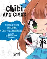 Chibi Art Class: Kompletny kurs rysowania Chibi Cuties i Beasties - zawiera 19 samouczków krok po kroku! - Chibi Art Class: A Complete Course in Drawing Chibi Cuties and Beasties - Includes 19 Step-By-Step Tutorials!