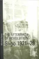 Pokłosie rewolucji: Sligo, 1921-23: Sligo, 1921-23 - Aftermath of Revolution: Sligo, 1921-23: Sligo, 1921-23