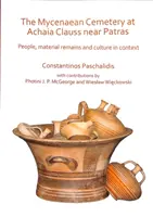 Cmentarzysko mykeńskie w Achaia Clauss niedaleko Patras: Ludzie, pozostałości materialne i kultura w kontekście - The Mycenaean Cemetery at Achaia Clauss Near Patras: People, Material Remains and Culture in Context