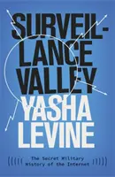 Surveillance Valley - Tajna wojskowa historia Internetu - Surveillance Valley - The Secret Military History of the Internet