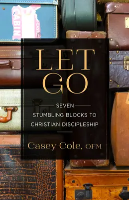 Puść: Siedem przeszkód na drodze do chrześcijańskiego uczniostwa - Let Go: Seven Stumbling Blocks to Christian Discipleship