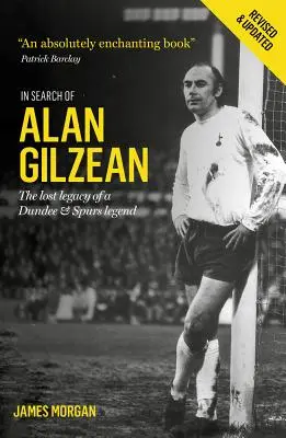 W poszukiwaniu Alana Gilzeana: Zaginione dziedzictwo legendy Dundee i Spurs - In Search of Alan Gilzean: The Lost Legacy of a Dundee and Spurs Legend