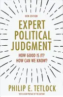 Ekspercki osąd polityczny: Jak dobry jest? Skąd możemy to wiedzieć? - Nowe wydanie - Expert Political Judgment: How Good Is It? How Can We Know? - New Edition