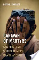 Karawana męczenników - poświęcenie i samobójcze zamachy bombowe w Afganistanie - Caravan of Martyrs - Sacrifice and Suicide Bombing in Afghanistan