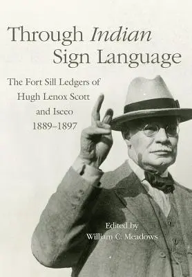 Przez indiański język migowy, 274: Księgi Fort Sill Hugh Lenoxa Scotta i Iseeo, 1889-1897 - Through Indian Sign Language, 274: The Fort Sill Ledgers of Hugh Lenox Scott and Iseeo, 1889-1897