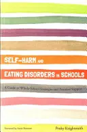 Samookaleczenia i zaburzenia odżywiania w szkołach: Przewodnik po strategiach i praktycznym wsparciu dla całej szkoły - Self-Harm and Eating Disorders in Schools: A Guide to Whole-School Strategies and Practical Support