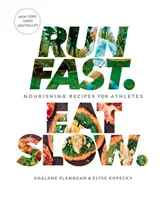 Biegaj szybko. Eat Slow.: Odżywcze przepisy dla sportowców: Książka kucharska - Run Fast. Eat Slow.: Nourishing Recipes for Athletes: A Cookbook