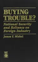 Kupowanie kłopotów: Bezpieczeństwo narodowe i zależność od zagranicznego przemysłu - Buying Trouble: National Security and Reliance on Foreign Industry