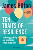 Ten Traits of Resilience - Achieving Positivity and Purpose in School Leadership (Hilton James (autor, mówca konferencyjny i były dyrektor szkoły w Wielkiej Brytanii)) - Ten Traits of Resilience - Achieving Positivity and Purpose in School Leadership (Hilton James (Author Conference Speaker and Former Headteacher UK))