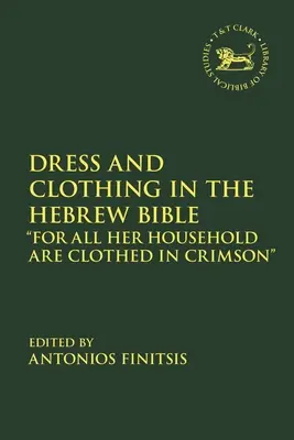 Ubiór i odzież w Biblii hebrajskiej: Bo wszyscy jej domownicy są odziani w karmazyn - Dress and Clothing in the Hebrew Bible: For All Her Household Are Clothed in Crimson