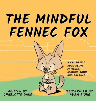 Uważny lis fenek: Książka dla dzieci o cierpliwości, zwolnieniu tempa i równowadze - The Mindful Fennec Fox: A Children's Book About Patience, Slowing Down, and Balance