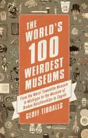 100 najdziwniejszych muzeów świata: Od Muzeum Wilgotnych Chusteczek w Michigan po Muzeum Zerwanych Związków w Zagrzebiu - The World's 100 Weirdest Museums: From the Moist Towelette Museum in Michigan to the Museum of Broken Relationships in Zagreb