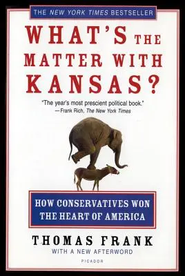 O co chodzi z Kansas? Jak konserwatyści zdobyli serce Ameryki - What's the Matter with Kansas?: How Conservatives Won the Heart of America