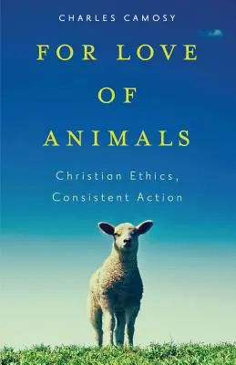 Z miłości do zwierząt: Etyka chrześcijańska, konsekwentne działanie - For Love of Animals: Christian Ethics, Consistent Action