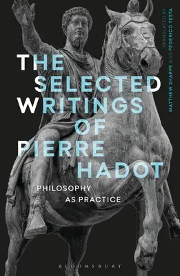 Wybrane pisma Pierre'a Hadota: Filozofia jako praktyka - The Selected Writings of Pierre Hadot: Philosophy as Practice