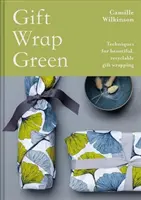 Zielone opakowanie na prezent: Techniki pięknego pakowania prezentów nadających się do recyklingu - Gift Wrap Green: Techniques for Beautiful, Recyclable Gift Wrapping