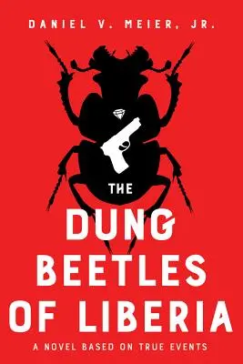 The Dung Beetles of Liberia: Powieść oparta na prawdziwych wydarzeniach - The Dung Beetles of Liberia: A Novel Based on True Events