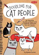 Bazgroły dla kociarzy: 50 inspirujących ćwiczeń i podpowiedzi dla miłośników kotów - Doodling for Cat People: 50 Inspiring Doodle Prompts and Creative Exercises for Cat Lovers