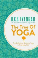 Drzewo jogi - ostateczny przewodnik po jodze w życiu codziennym - Tree of Yoga - The Definitive Guide to Yoga in Everyday Life