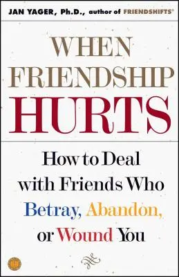 Kiedy przyjaźń boli: Jak radzić sobie z przyjaciółmi, którzy cię zdradzają, porzucają lub ranią? - When Friendship Hurts: How to Deal with Friends Who Betray, Abandon, or Wound You