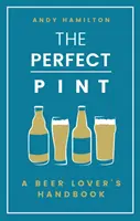 The Perfect Pint: Podręcznik miłośnika piwa - The Perfect Pint: A Beer Lover's Handbook