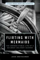 Flirtując z syrenami: The Unpredictable Life of a Sailboat Delivery Skipper: Lyons Press Maritime Classics - Flirting with Mermaids: The Unpredictable Life of a Sailboat Delivery Skipper: Lyons Press Maritime Classics