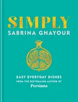 Simply - Łatwe dania na co dzień: Piąta książka autora bestsellerów Persiana, Sirocco, Feasts i Bazaar - Simply - Easy everyday dishes: The 5th book from the bestselling author of Persiana, Sirocco, Feasts and Bazaar