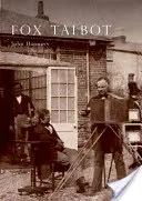 Fox Talbot - Ilustrowane życie Williana Henry'ego Foxa Talbota, „ojca współczesnej fotografii”, 1800-1877 - Fox Talbot - An Illustrated Life of Willian Henry Fox Talbot, 'Father of Modern Photography', 1800 -1877