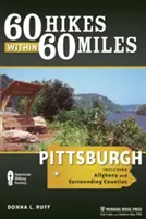 60 wędrówek w promieniu 60 mil: Pittsburgh: W tym Allegheny i okoliczne hrabstwa - 60 Hikes Within 60 Miles: Pittsburgh: Including Allegheny and Surrounding Counties