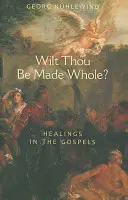 Wilt Thou Be Made Whole?: Uzdrowienia w Ewangeliach - Wilt Thou Be Made Whole?: Healings in the Gospels