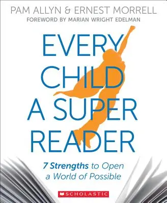 Każde dziecko superczytelnikiem: 7 mocnych stron otwierających świat możliwości - Every Child a Super Reader: 7 Strengths to Open a World of Possible