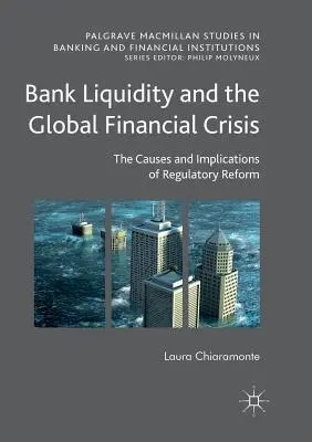 Płynność finansowa banków i globalny kryzys finansowy: Przyczyny i implikacje reformy regulacyjnej - Bank Liquidity and the Global Financial Crisis: The Causes and Implications of Regulatory Reform