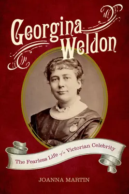 Georgina Weldon: Nieustraszone życie wiktoriańskiej gwiazdy - Georgina Weldon: The Fearless Life of a Victorian Celebrity