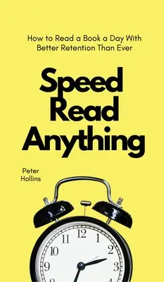 Szybkie czytanie czegokolwiek: jak czytać książkę dziennie z lepszą retencją niż kiedykolwiek wcześniej - Speed Read Anything: How to Read a Book a Day With Better Retention Than Ever