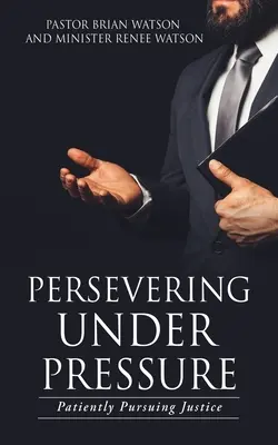 Wytrwałość pod presją: Cierpliwe dążenie do sprawiedliwości - Persevering Under Pressure: Patiently Pursuing Justice