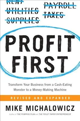 Profit First: Przekształć swój biznes z potwora pożerającego gotówkę w maszynę do zarabiania pieniędzy - Profit First: Transform Your Business from a Cash-Eating Monster to a Money-Making Machine