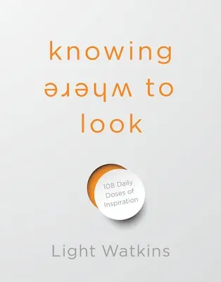 Knowing Where to Look: 108 codziennych dawek inspiracji - Knowing Where to Look: 108 Daily Doses of Inspiration