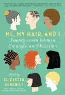 Ja, moje włosy i ja: Dwadzieścia siedem kobiet rozwiązuje obsesję - Me, My Hair, and I: Twenty-Seven Women Untangle an Obsession