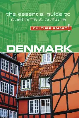 Dania - Culture Smart, tom 104: Niezbędny przewodnik po zwyczajach i kulturze - Denmark - Culture Smart!, Volume 104: The Essential Guide to Customs & Culture