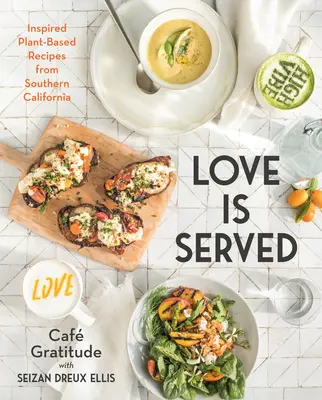 Love Is Served: Inspirujące przepisy roślinne z południowej Kalifornii - Love Is Served: Inspired Plant-Based Recipes from Southern California